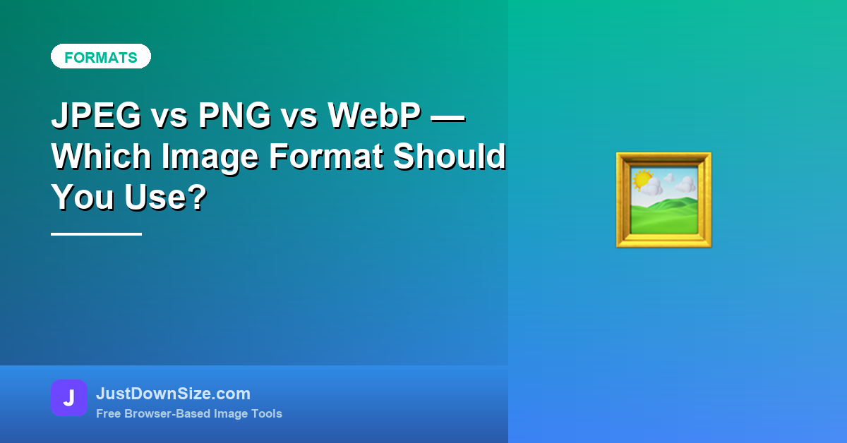 JPEG vs PNG vs WebP — Which Image Format Should You Use?
